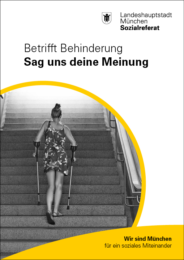 Auf der Grafik steht "Betrifft Behinderung - Sag uns deine Meinung". Oben rechts ist das Münchner Stadtwappen zu sehen und die Worte "Landeshauptstadt München". In der Mitte ist eine junge Frau von hinten zu sehen, die mit Krücken die Treppe hochsteigt.
